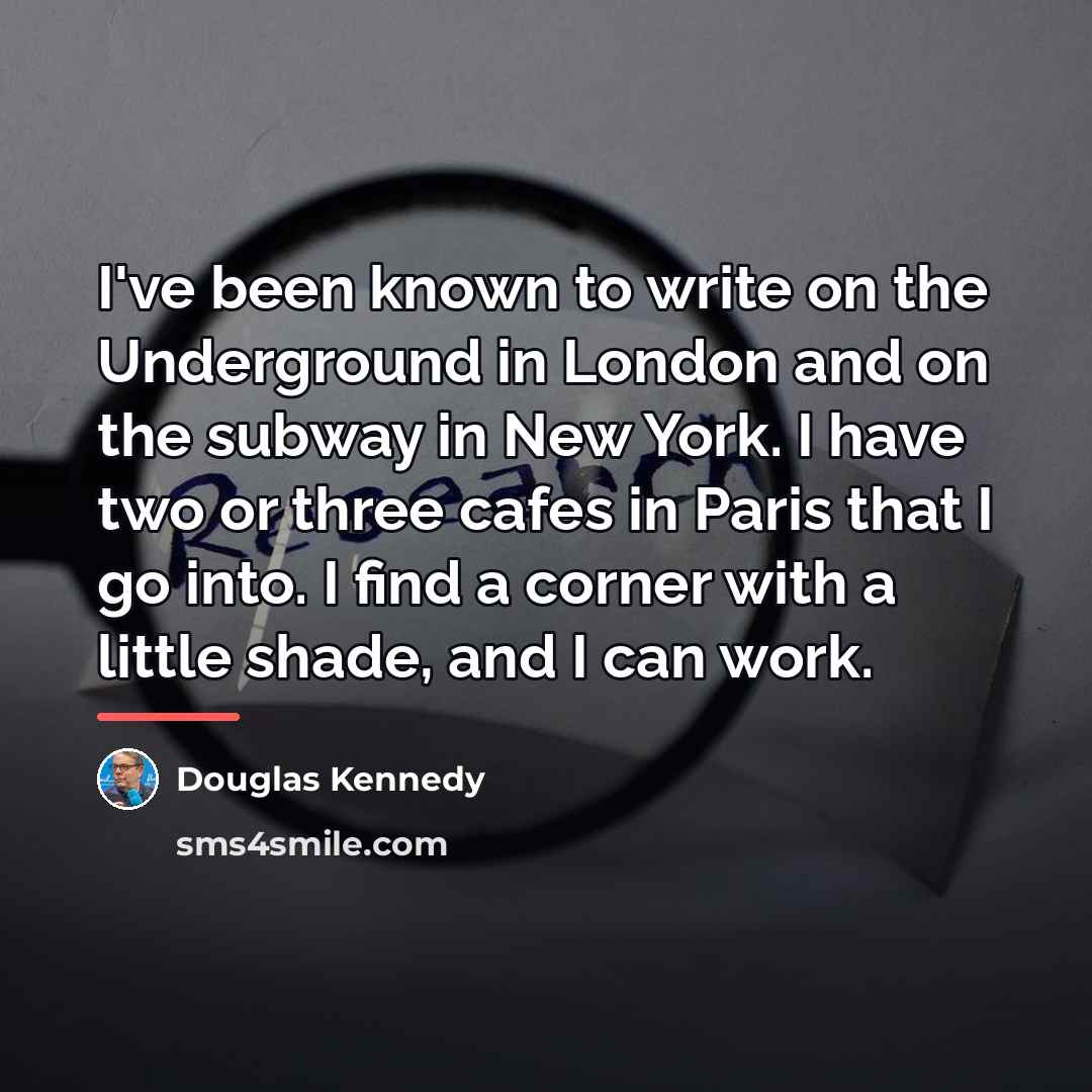 “I've been known to write on the Underground in London…” quote by Douglas Kennedy