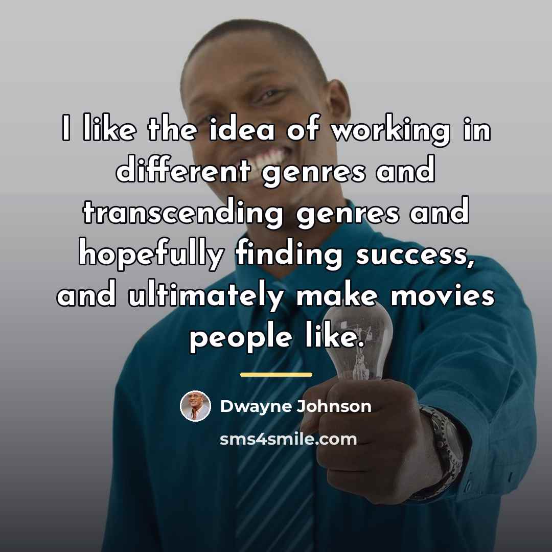 “I like the idea of working in different genres and…” quote by Dwayne Johnson