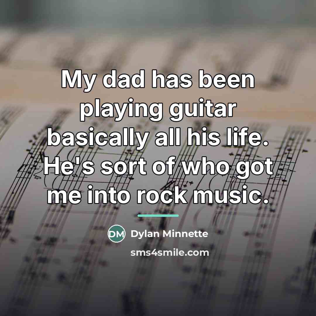 “My dad has been playing guitar basically all his life.…” quote by Dylan Minnette