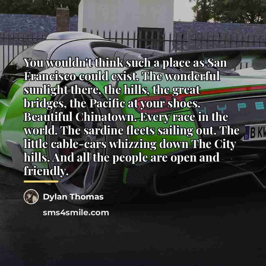 “You wouldn't think such a place as San Francisco could…” quote by Dylan Thomas