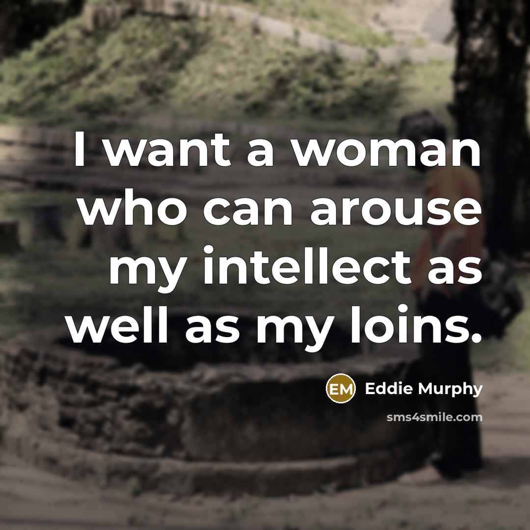 “I want a woman who can arouse my intellect as…” quote by Eddie Murphy