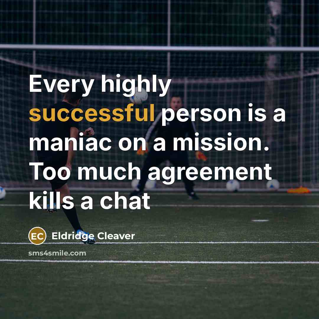 “Every highly successful person is a maniac on a mission.…” quote by Eldridge Cleaver
