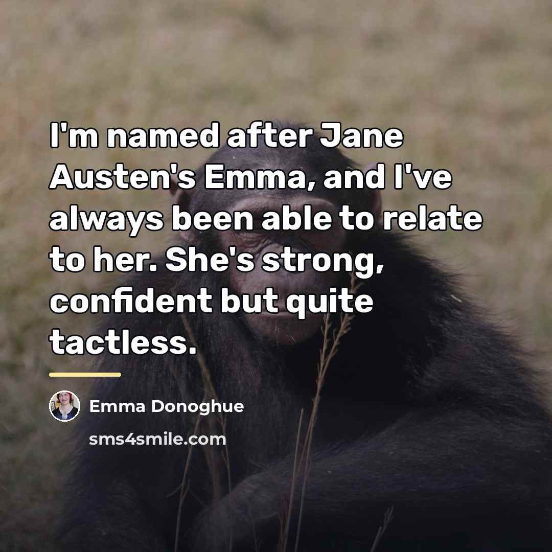 “I'm named after Jane Austen's Emma, and I've always been…” quote by Emma Donoghue