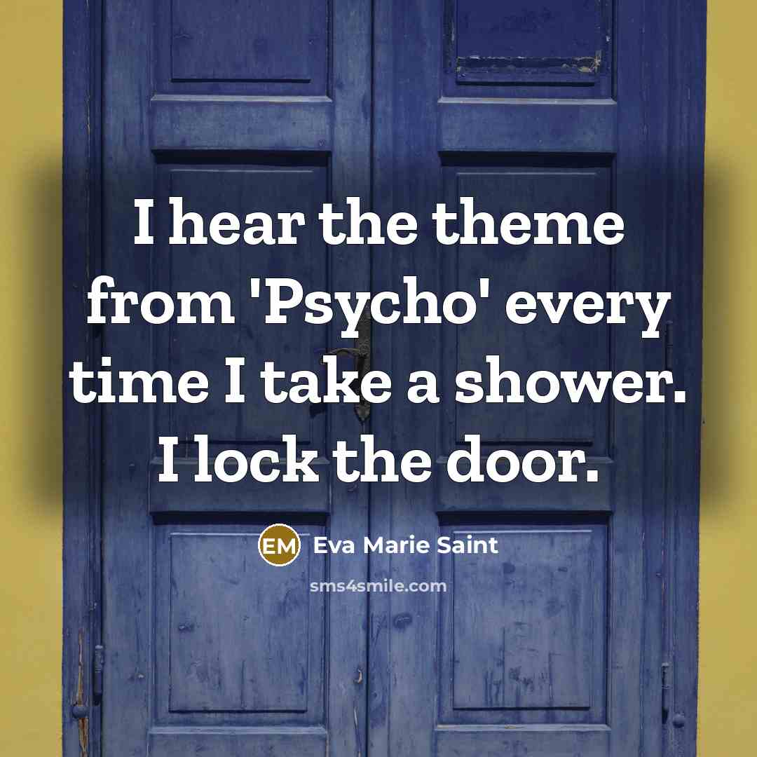 “I hear the theme from 'Psycho' every time I take…” quote by Eva Marie Saint