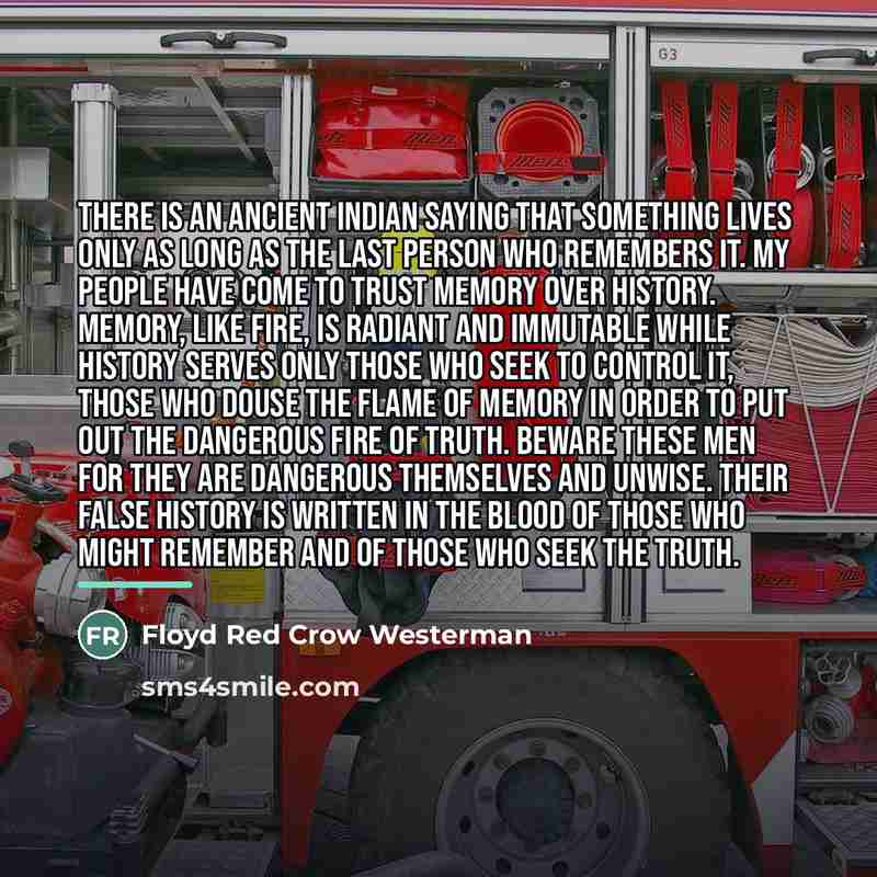 “There is an ancient Indian saying that something lives only…” quote by Floyd Red Crow Westerman