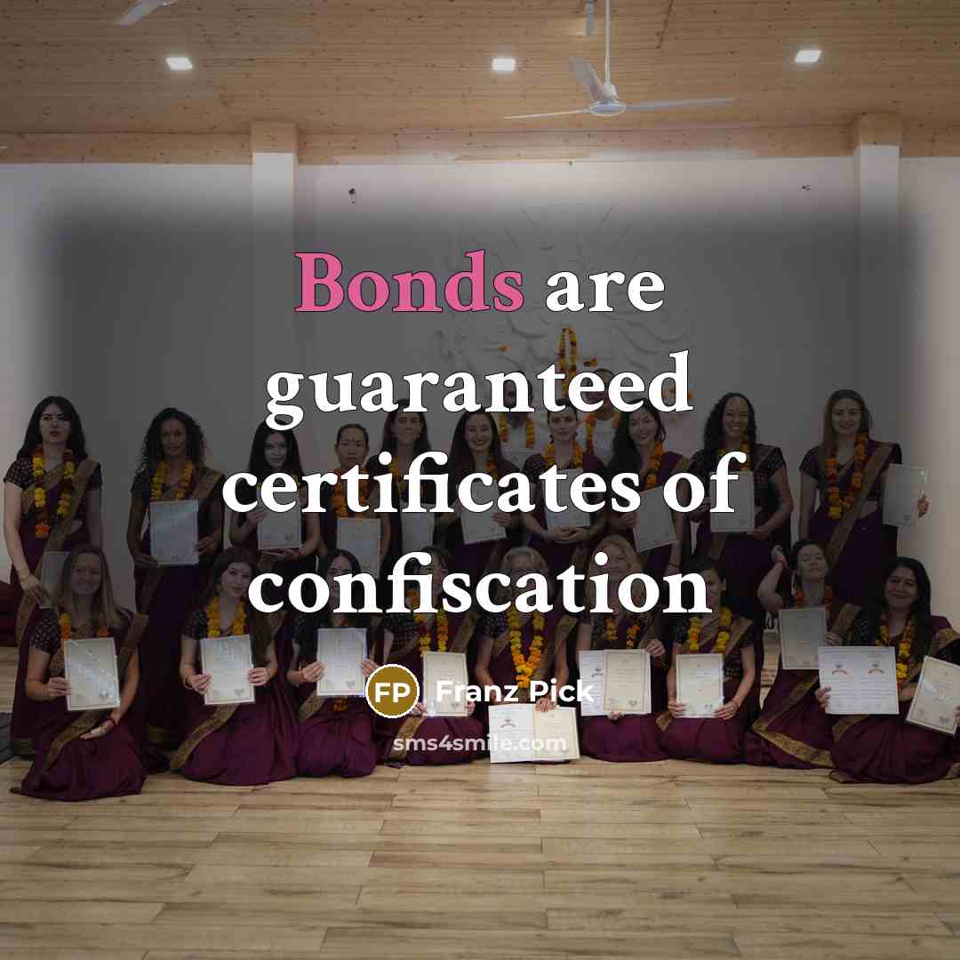 “Bonds are guaranteed certificates of confiscation” quote by Franz Pick
