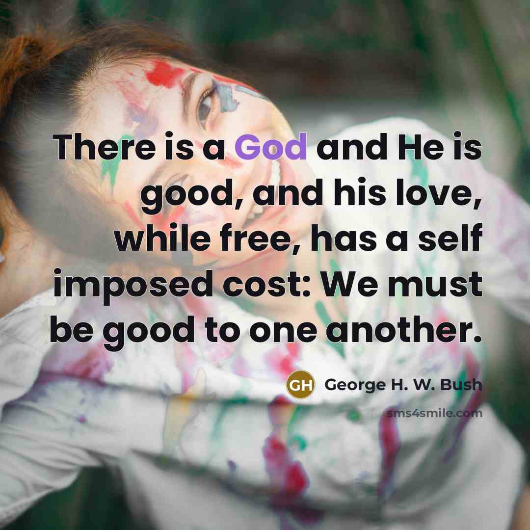 “There is a God and He is good, and his…” quote by George H. W. Bush