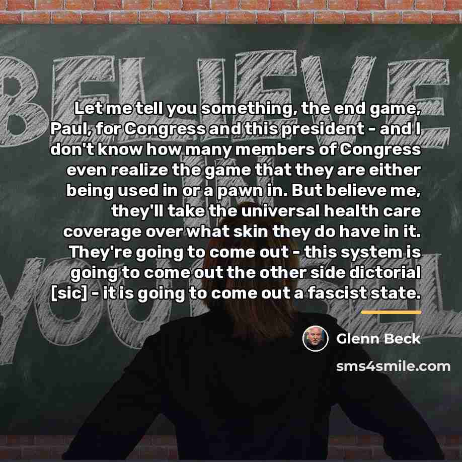 “Let me tell you something, the end game, Paul, for…” quote by Glenn Beck