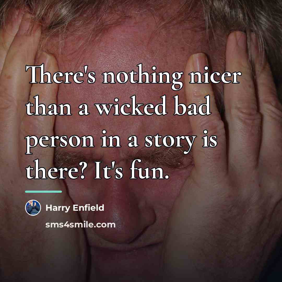 “There's nothing nicer than a wicked bad person in a…” quote by Harry Enfield