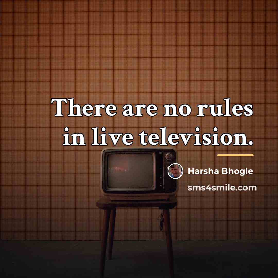 “There are no rules in live television.…” quote by Harsha Bhogle