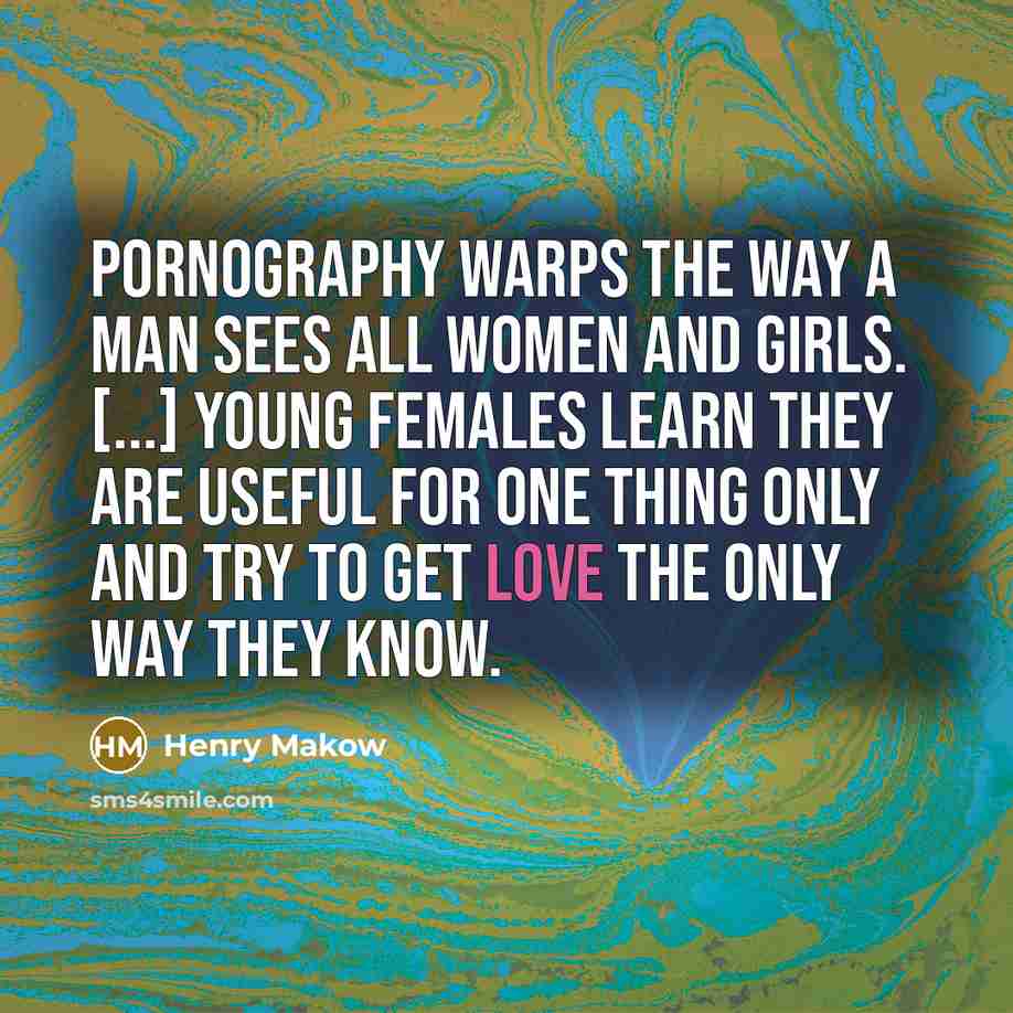 “Pornography warps the way a man sees all women and…” quote by Henry Makow