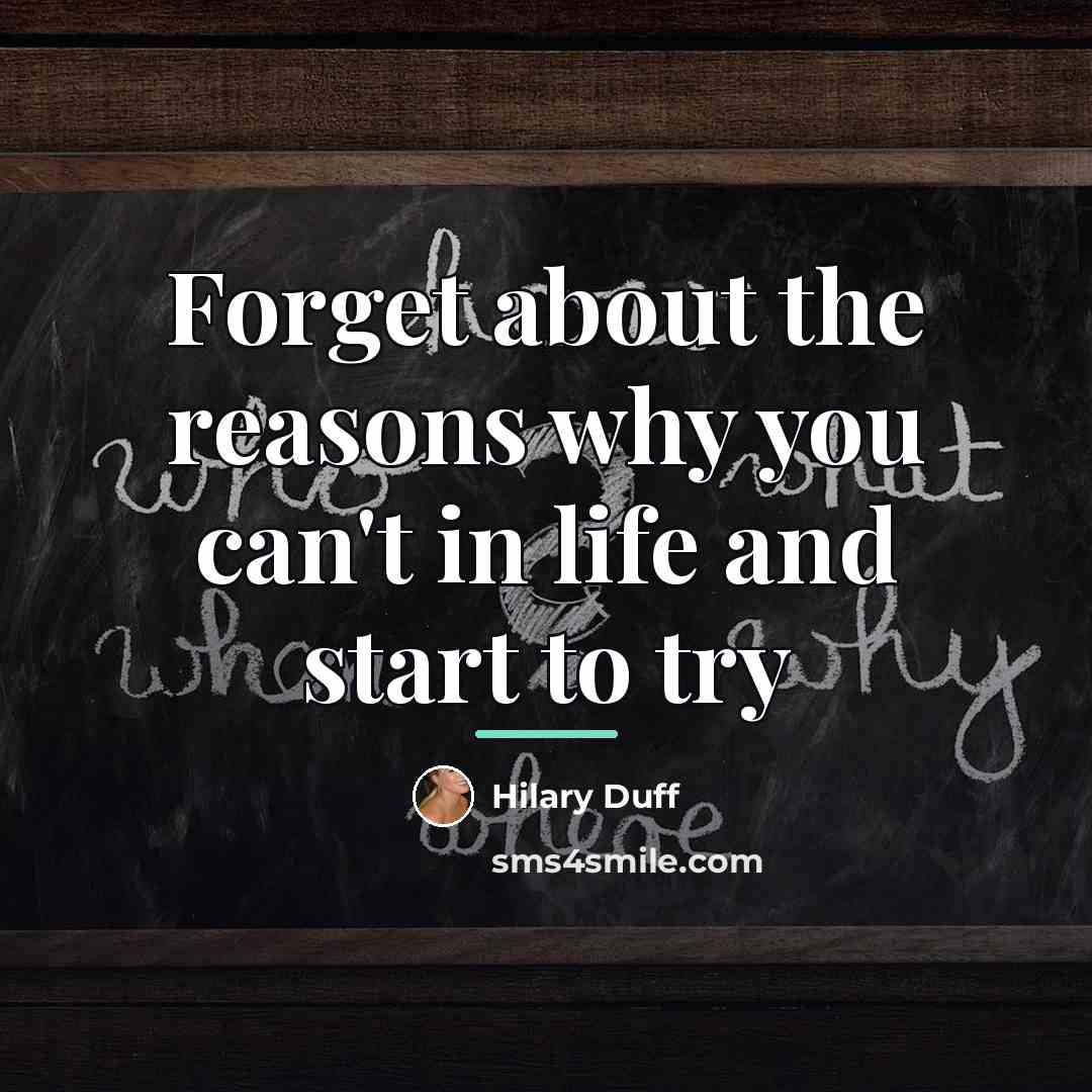 “Forget about the reasons why you can't in life and…” quote by Hilary Duff
