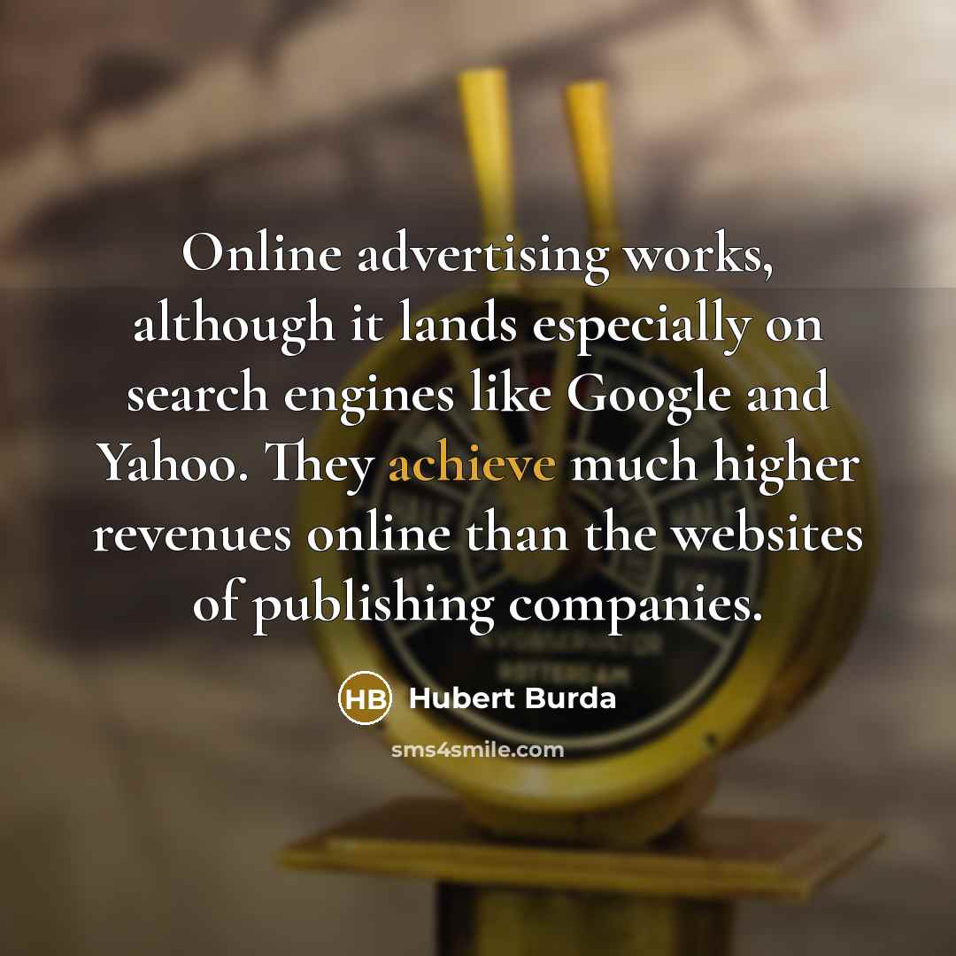 “Online advertising works, although it lands especially on search engines…” quote by Hubert Burda
