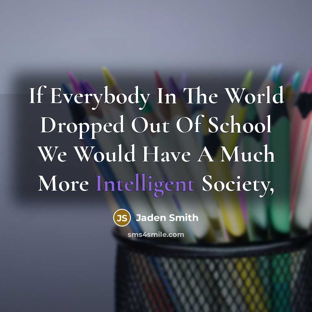 “If Everybody In The World Dropped Out Of School We…” quote by Jaden Smith