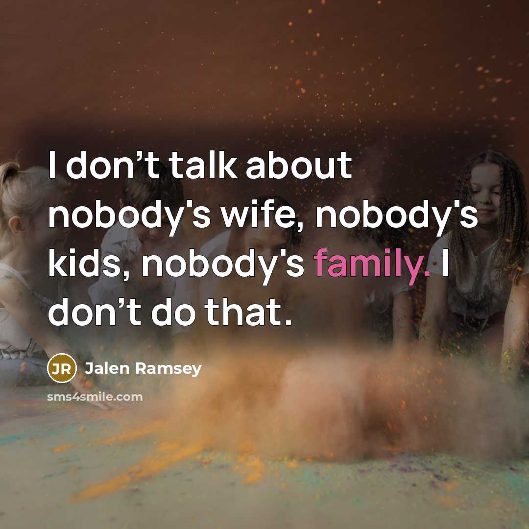 “I don't talk about nobody's wife, nobody's kids, nobody's family.…” quote by Jalen Ramsey
