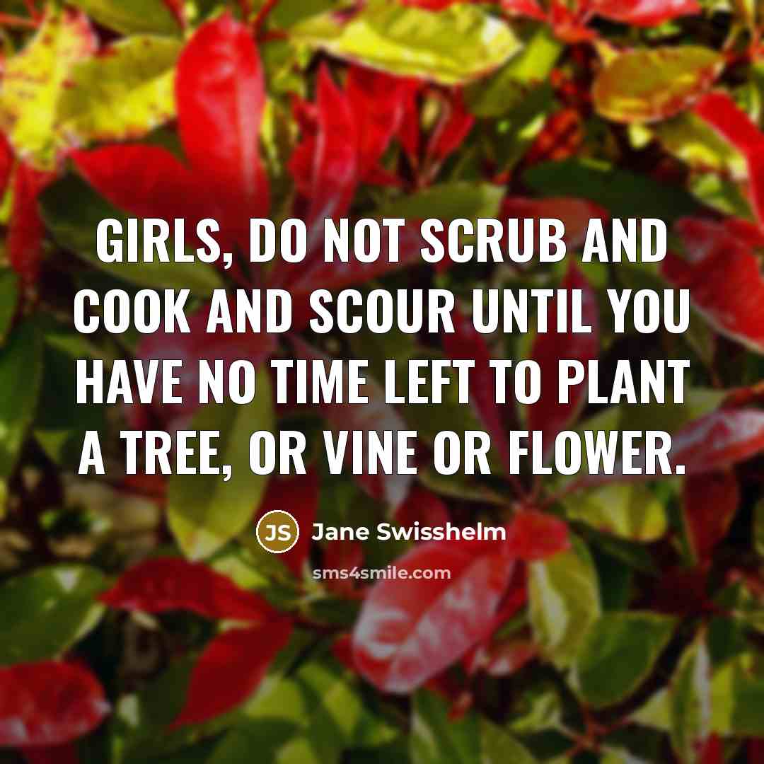 “Girls, do not scrub and cook and scour until you…” quote by Jane Swisshelm