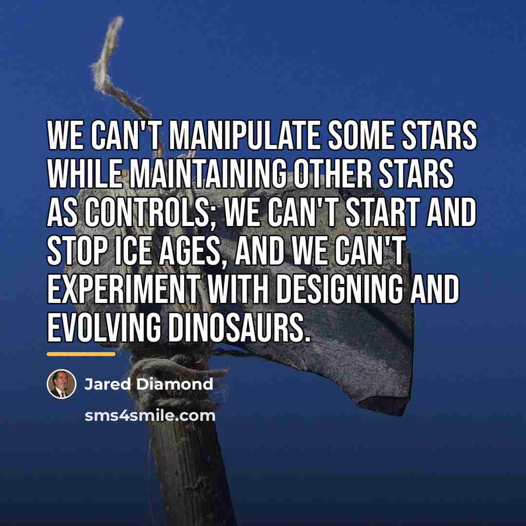 “We can't manipulate some stars while maintaining other stars as…” quote by Jared Diamond