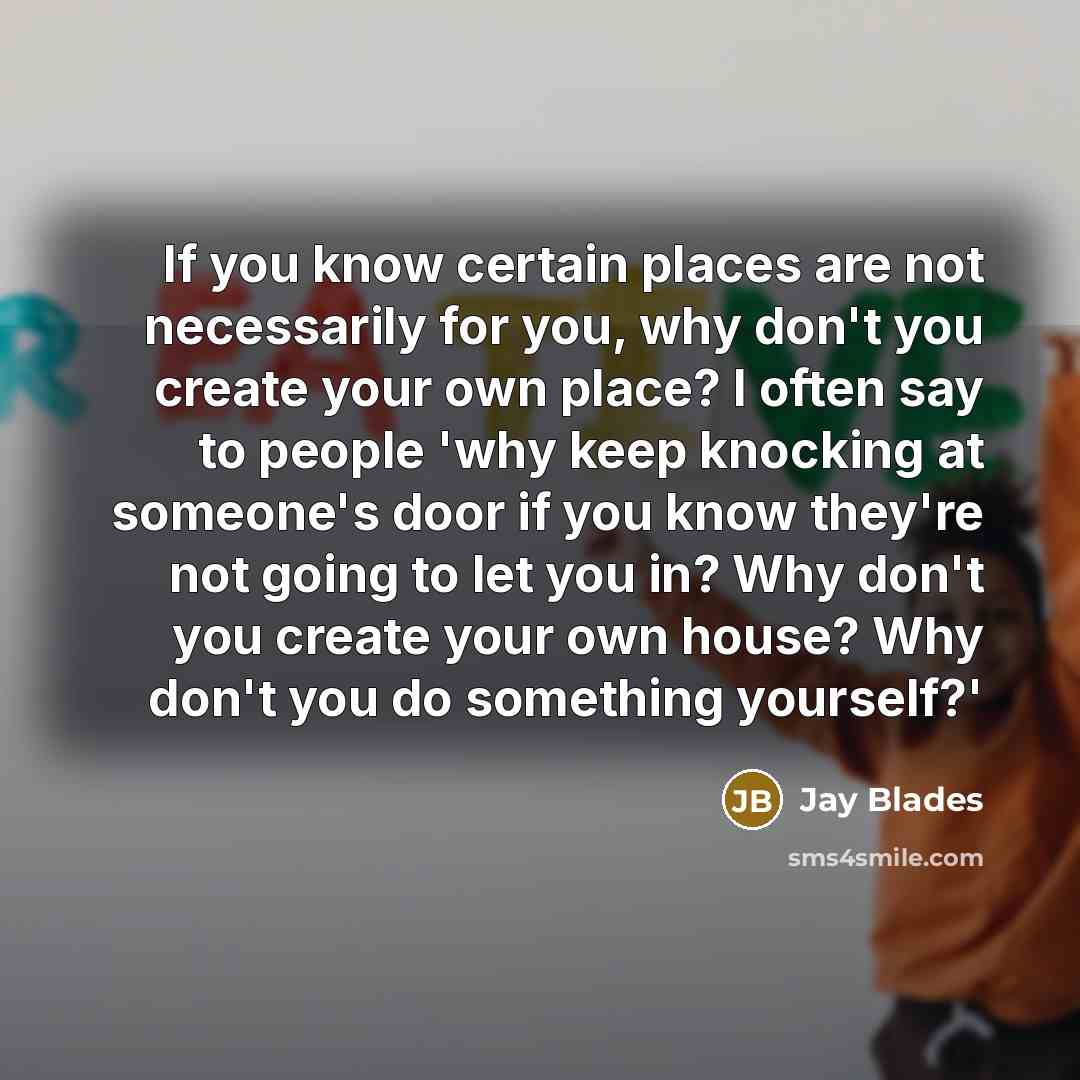“If you know certain places are not necessarily for you,…” quote by Jay Blades