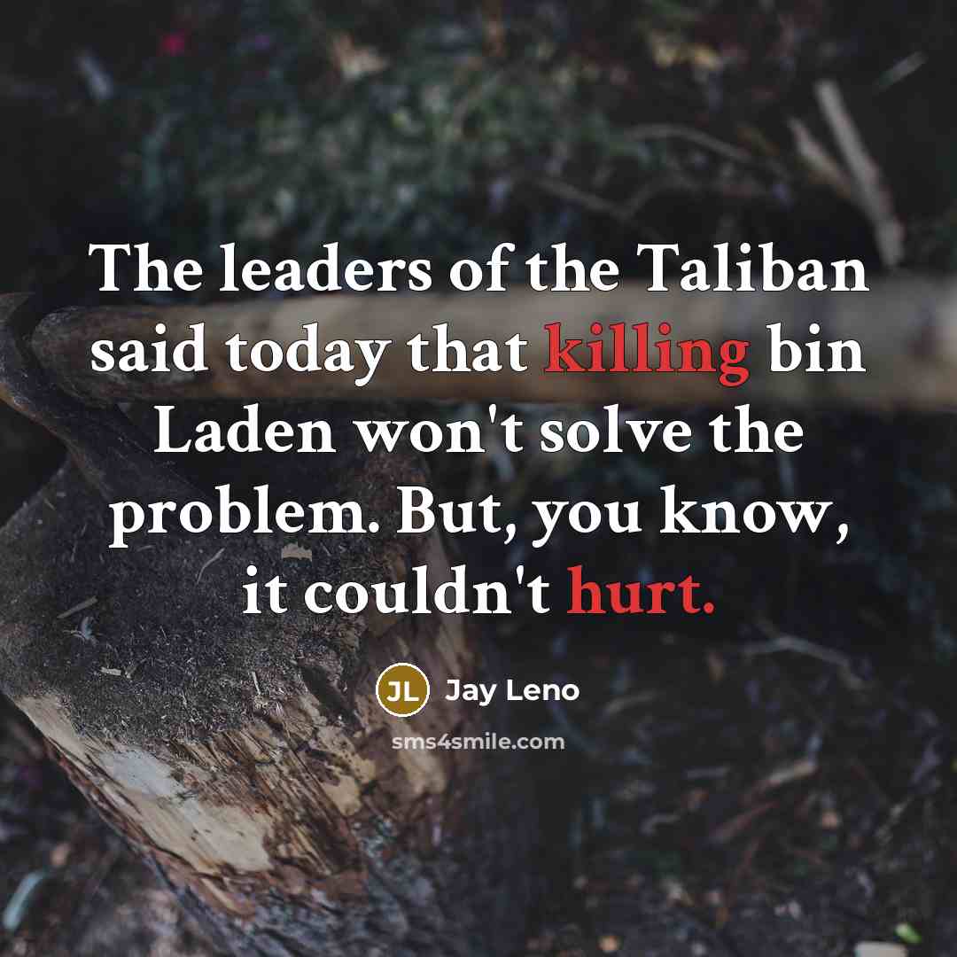 “The leaders of the Taliban said today that killing bin…” quote by Jay Leno