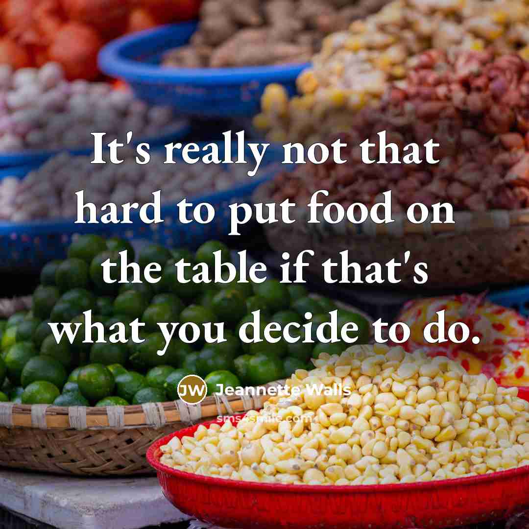 “It's really not that hard to put food on the table if that's what you decide to do.” quote by Jeannette Walls