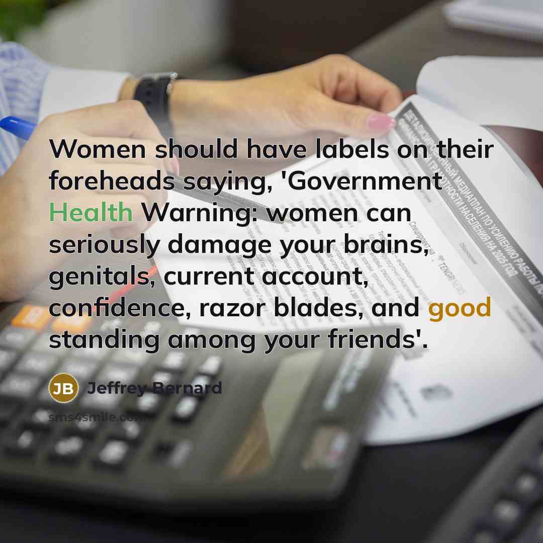 “Women should have labels on their foreheads saying, 'Government Health…” quote by Jeffrey Bernard