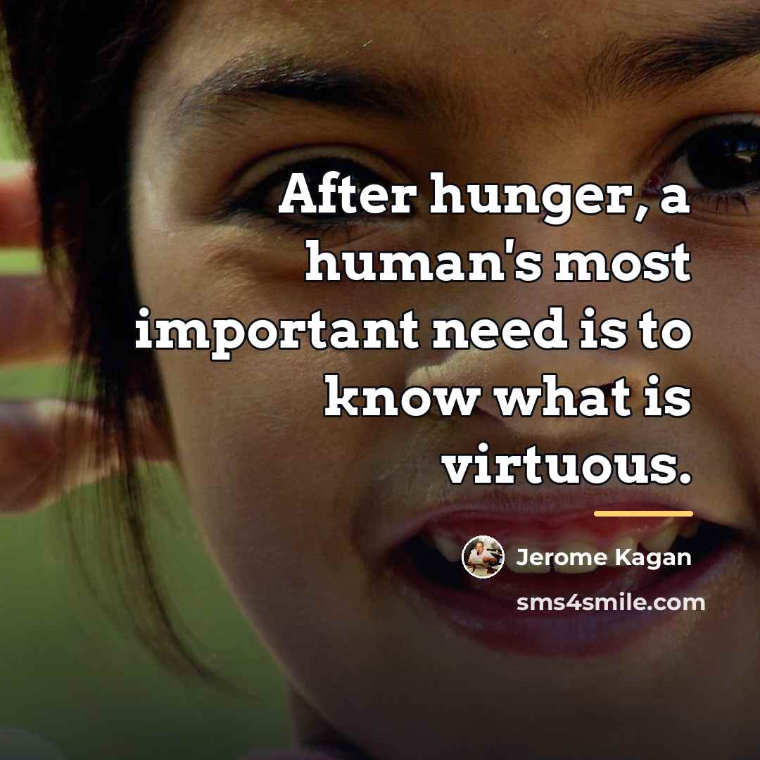 “After hunger, a human's most important need is to know…” quote by Jerome Kagan