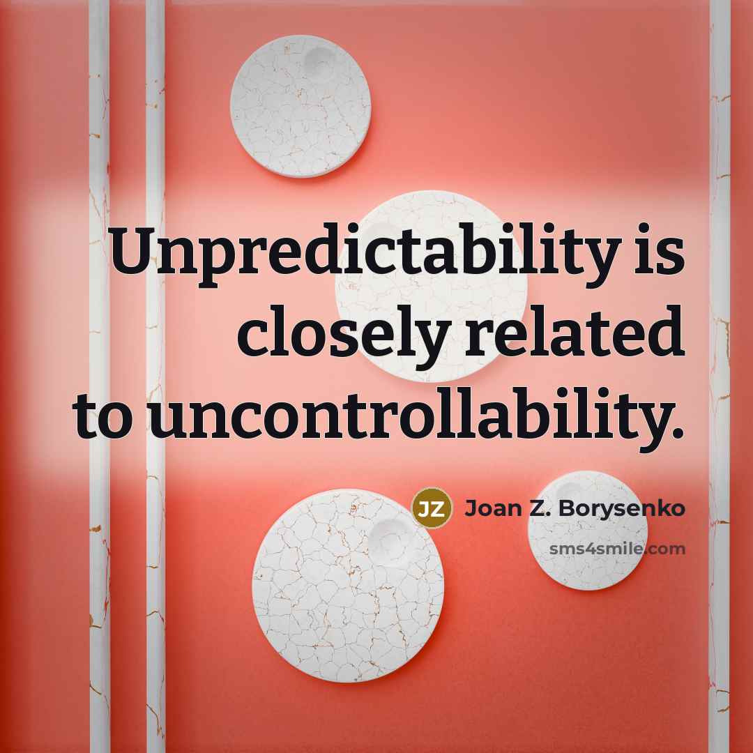 “Unpredictability is closely related to uncontrollability.…” quote by Joan Z. Borysenko