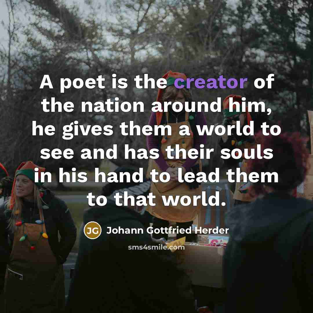 “A poet is the creator of the nation around him,…” quote by Johann Gottfried Herder