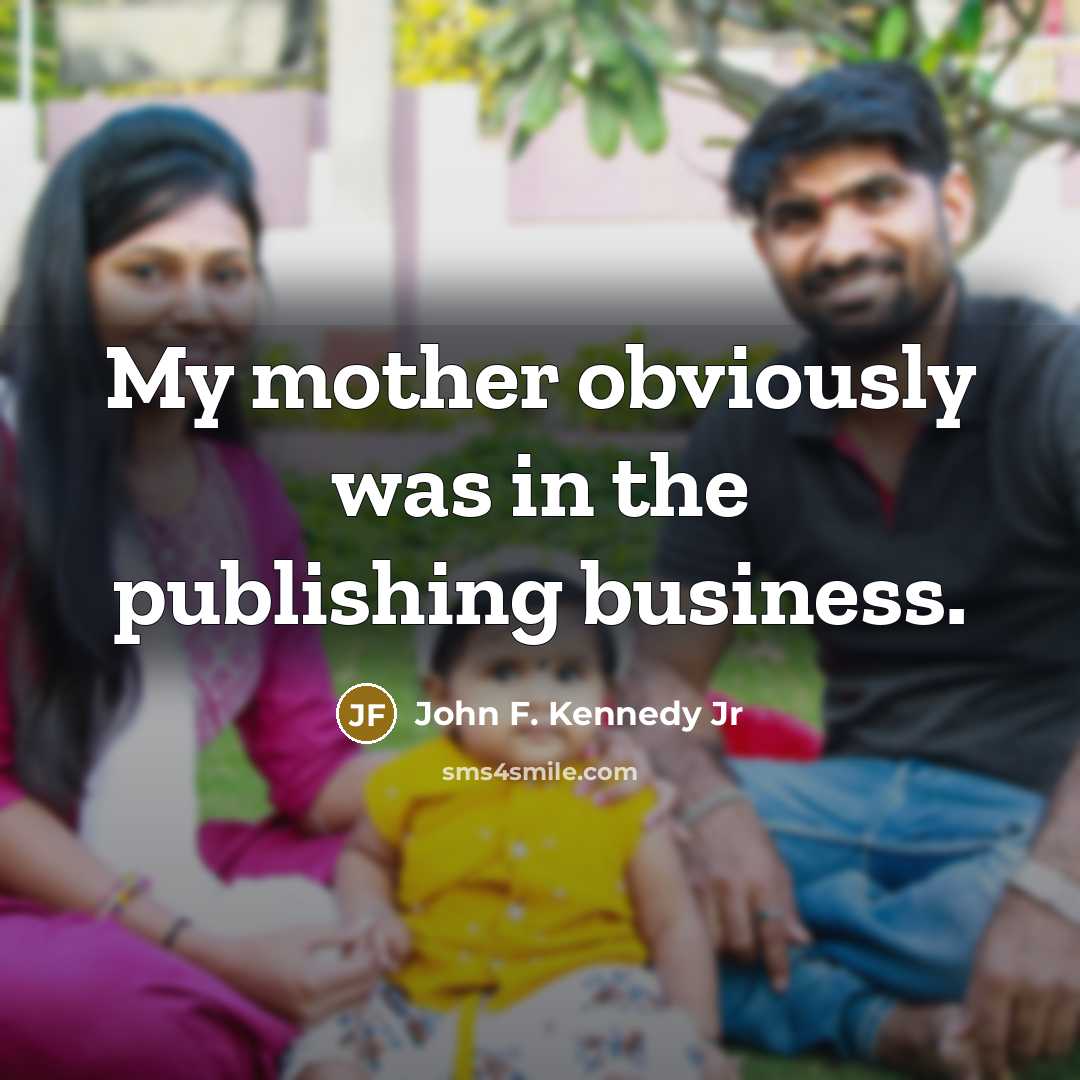 “My mother obviously was in the publishing business.…” quote by John F. Kennedy Jr