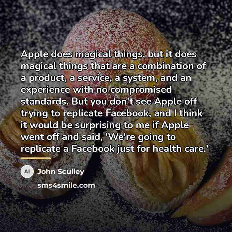 “Apple does magical things, but it does magical things that…” quote by John Sculley