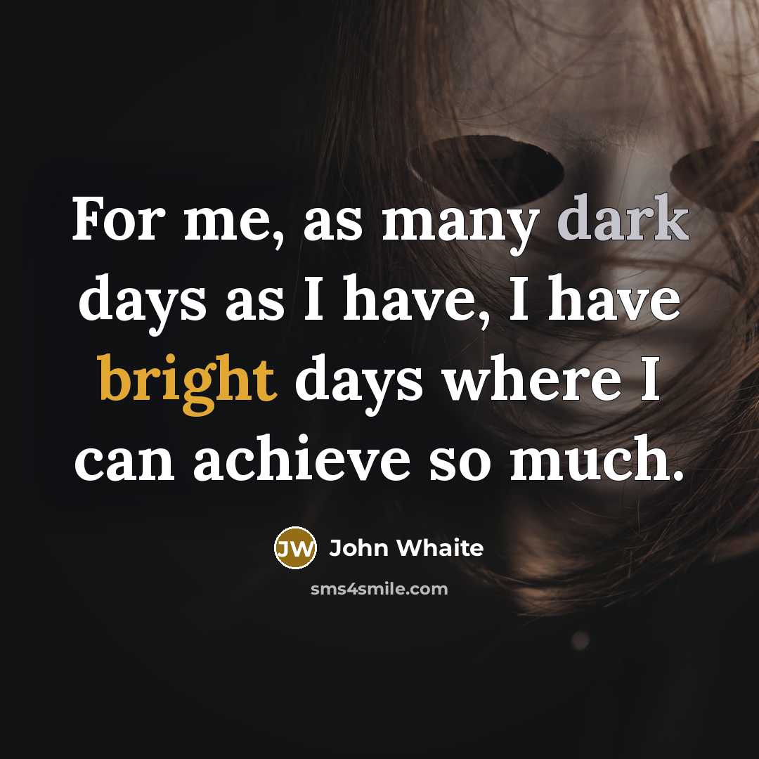 “For me, as many dark days as I have, I…” quote by John Whaite