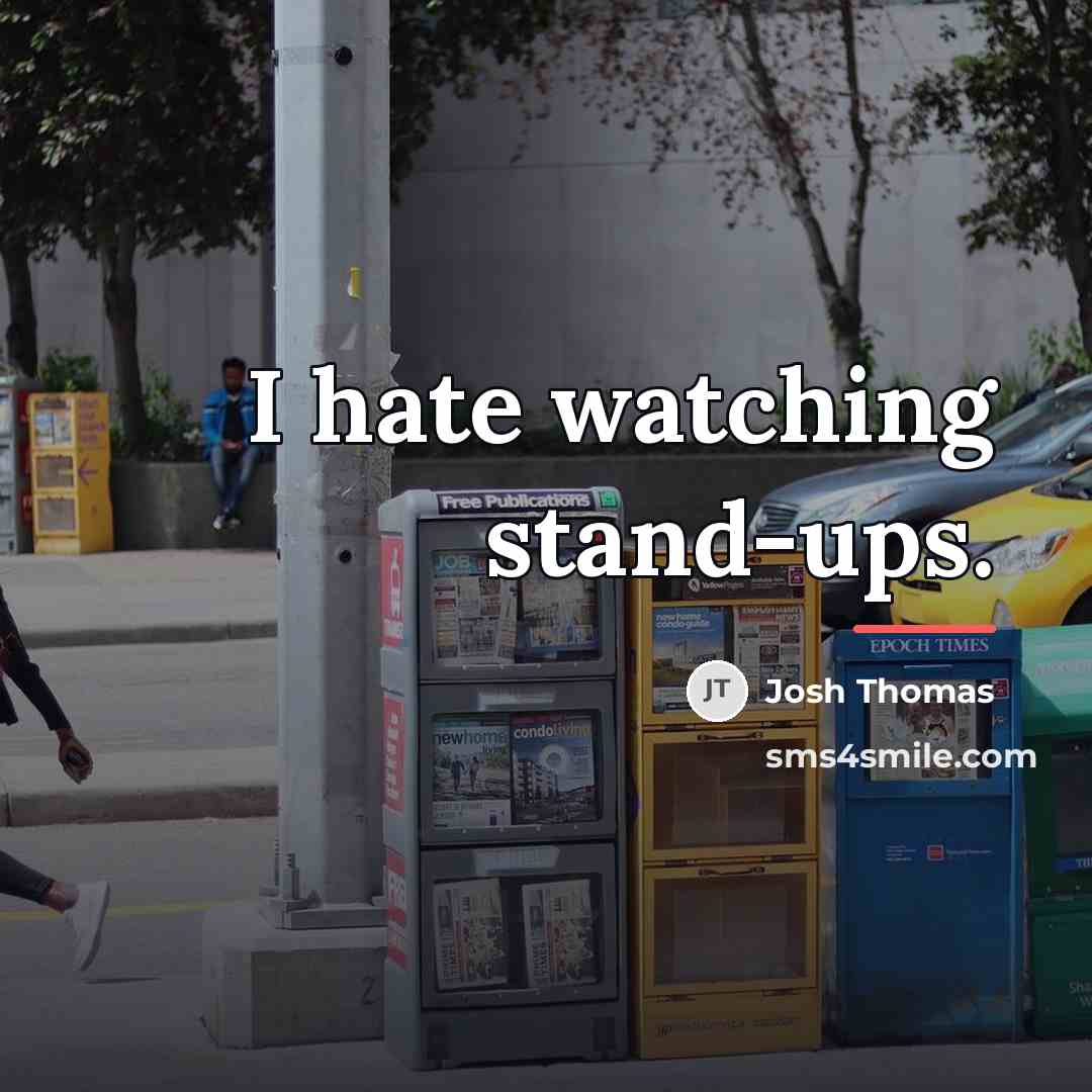 “I hate watching stand-ups.…” quote by Josh Thomas