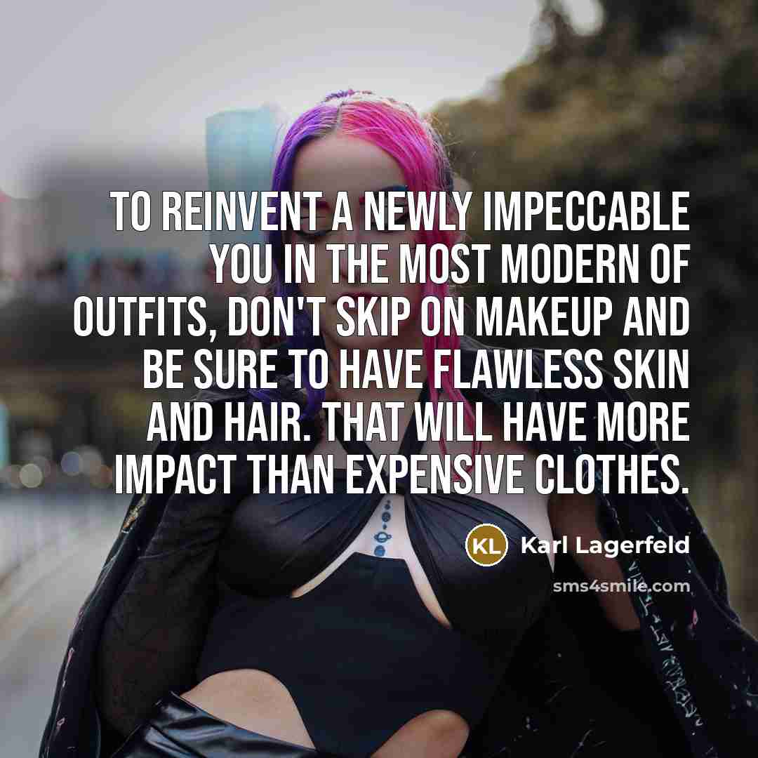 “To reinvent a newly impeccable you in the most modern…” quote by Karl Lagerfeld