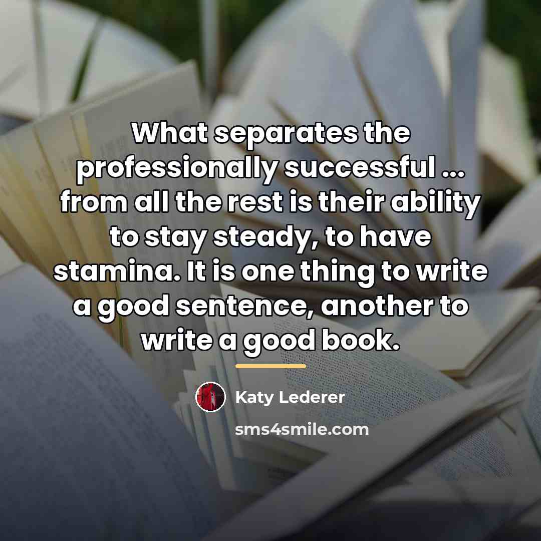 “What separates the professionally successful ... from all the rest…” quote by Katy Lederer