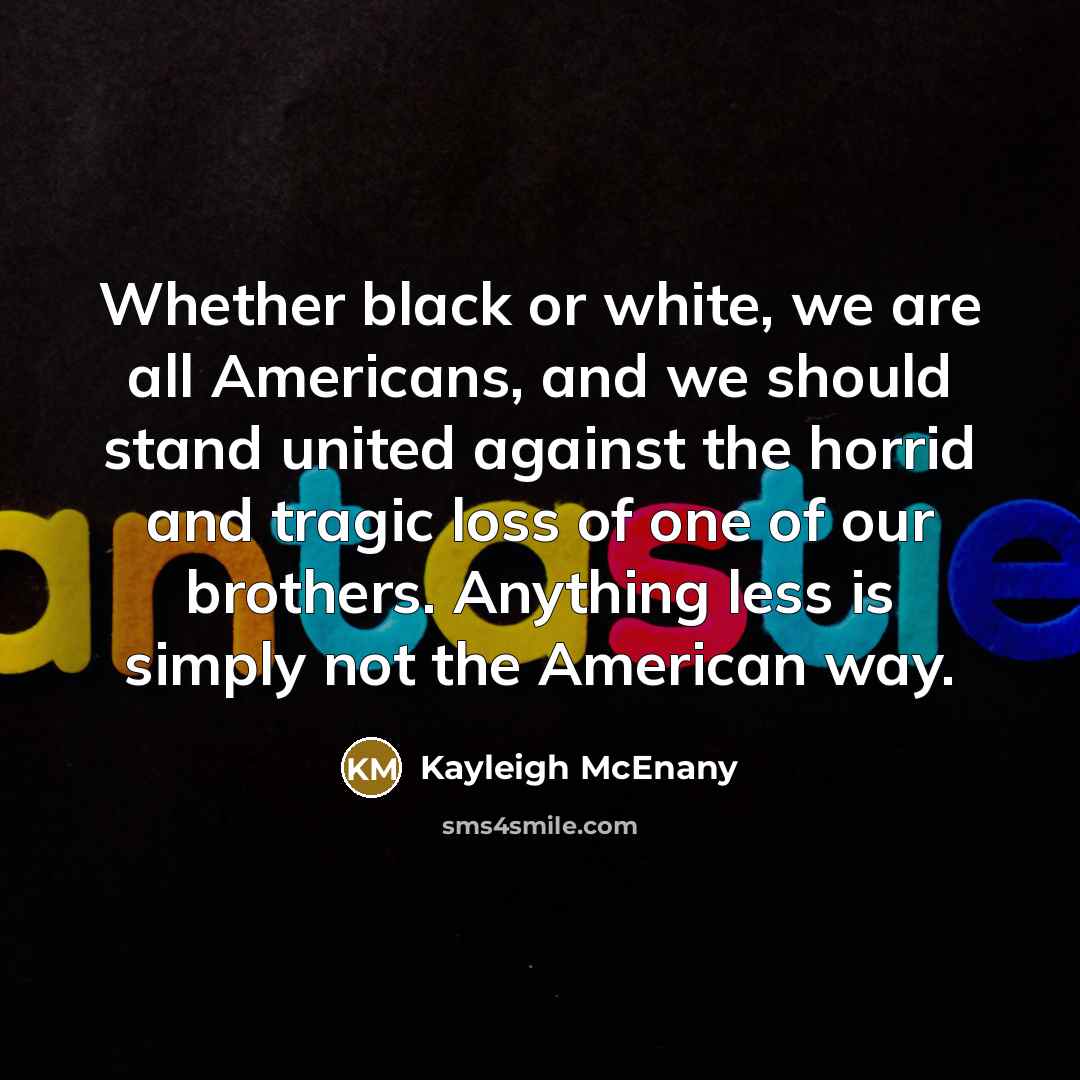 “Whether black or white, we are all Americans, and we…” quote by Kayleigh McEnany