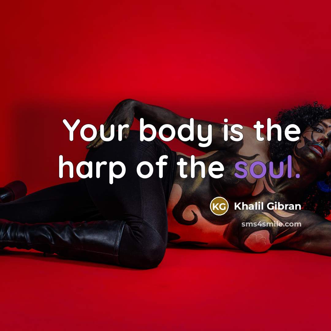 “Your body is the harp of the soul.…” quote by Khalil Gibran