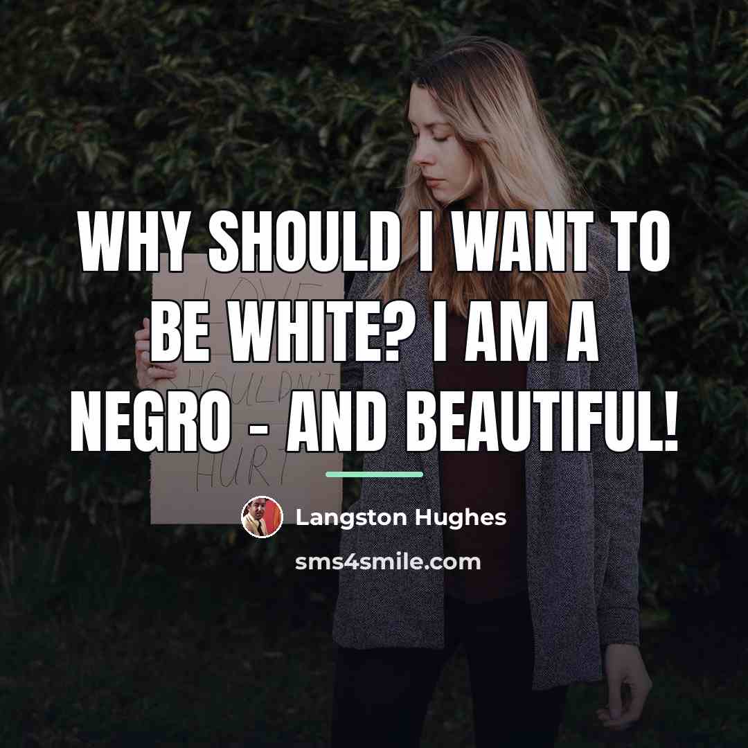 “Why should I want to be white? I am a…” quote by Langston Hughes