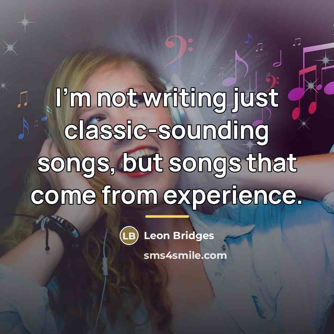 “I'm not writing just classic-sounding songs, but songs that come…” quote by Leon Bridges