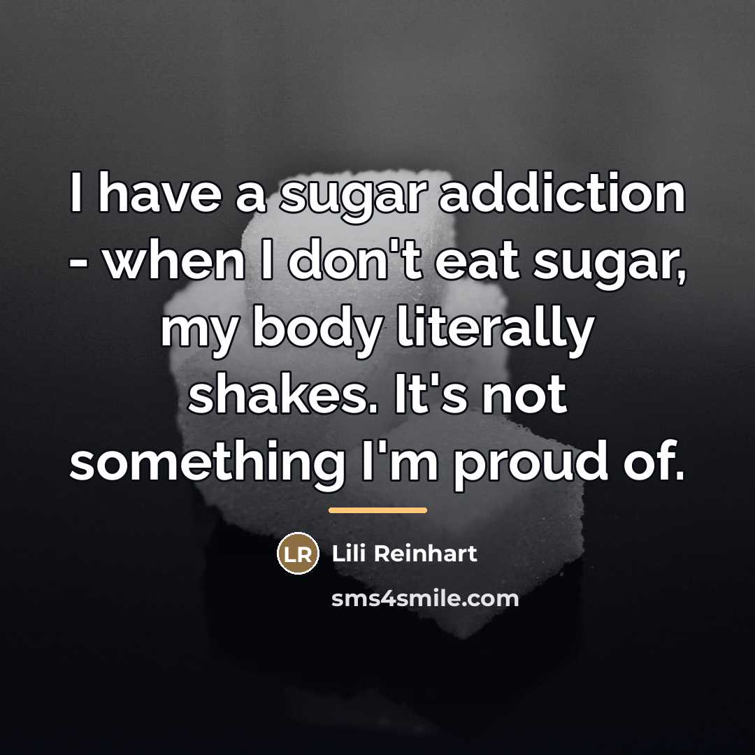 “I have a sugar addiction - when I don't eat…” quote by Lili Reinhart