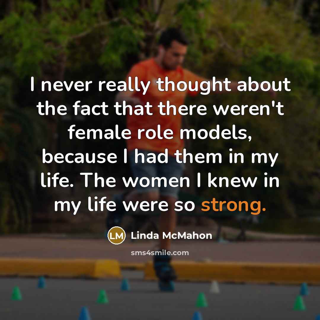 “I never really thought about the fact that there weren't…” quote by Linda McMahon