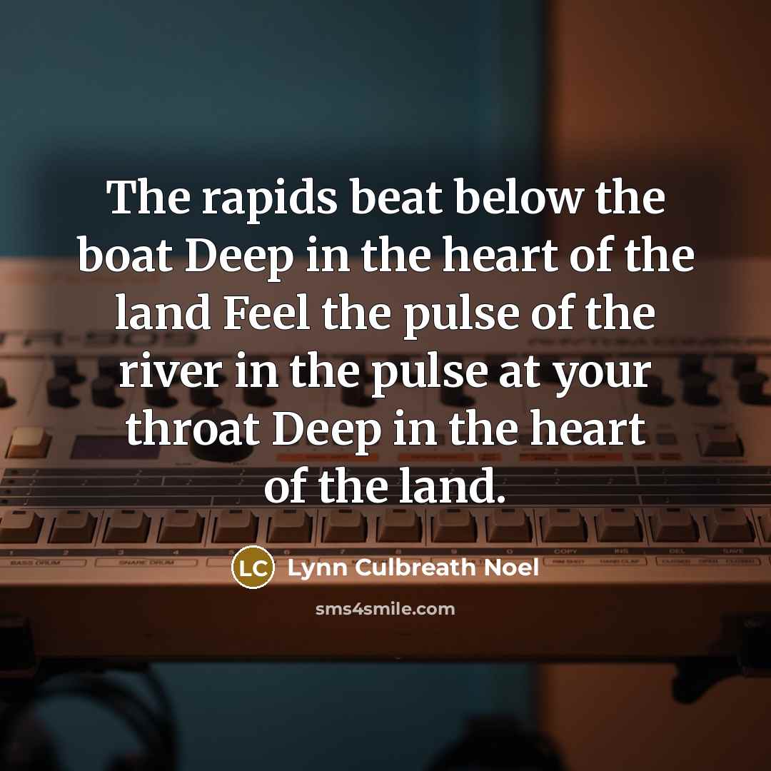 “The rapids beat below the boat Deep in the heart…” quote by Lynn Culbreath Noel