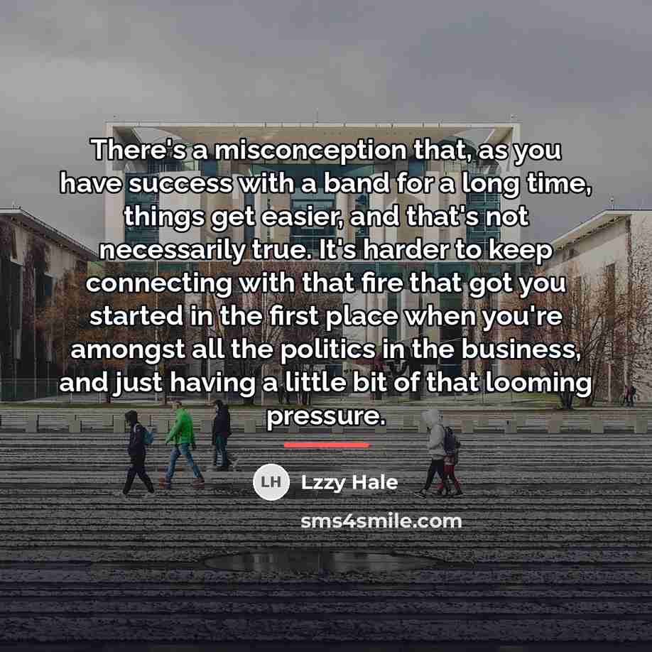 “There's a misconception that, as you have success with a…” quote by Lzzy Hale