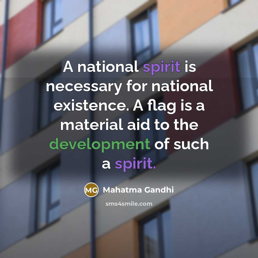 “A national spirit is necessary for national existence. A flag…” quote by Mahatma Gandhi