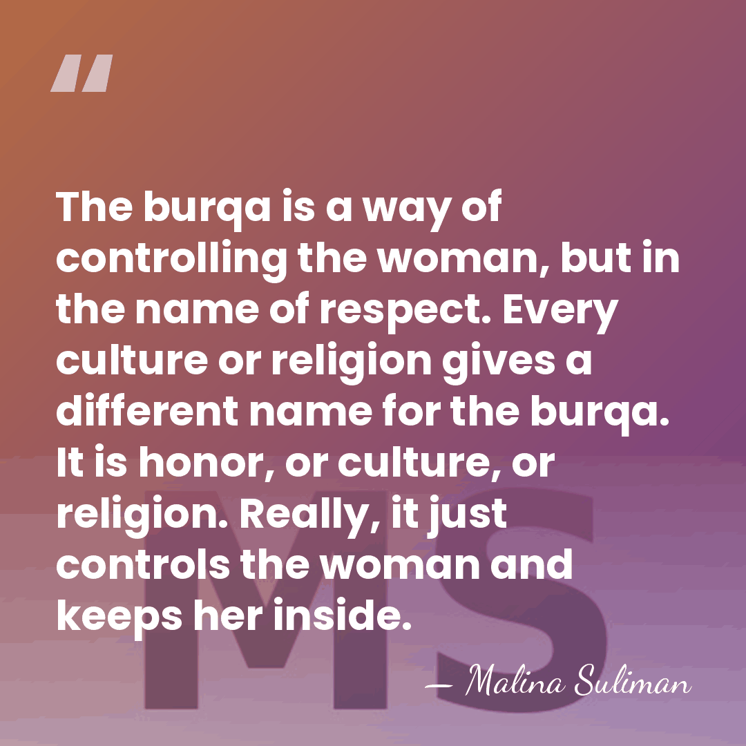The burqa is a way of controlling the woman, but in the&hellip; - Malina Suliman