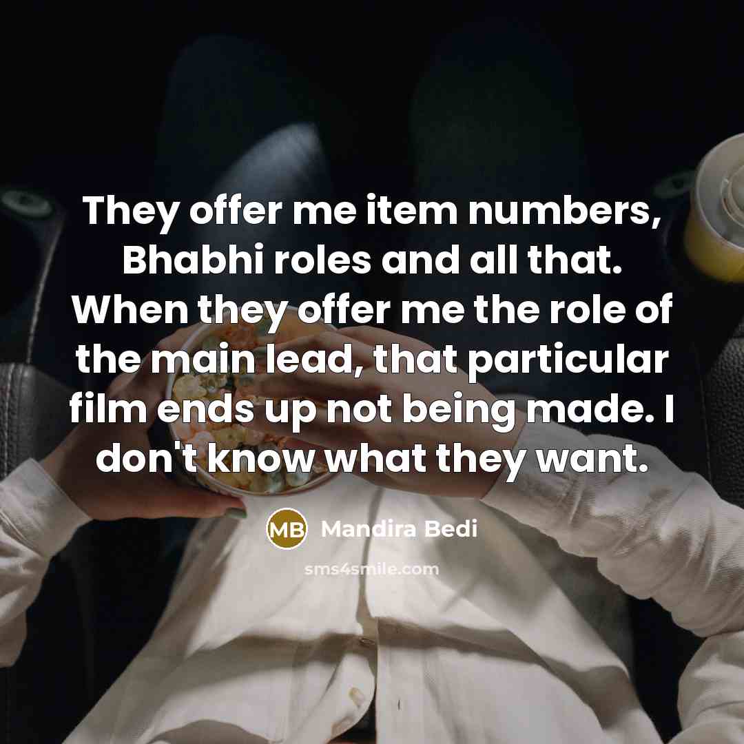 “They offer me item numbers, Bhabhi roles and all that.…” quote by Mandira Bedi
