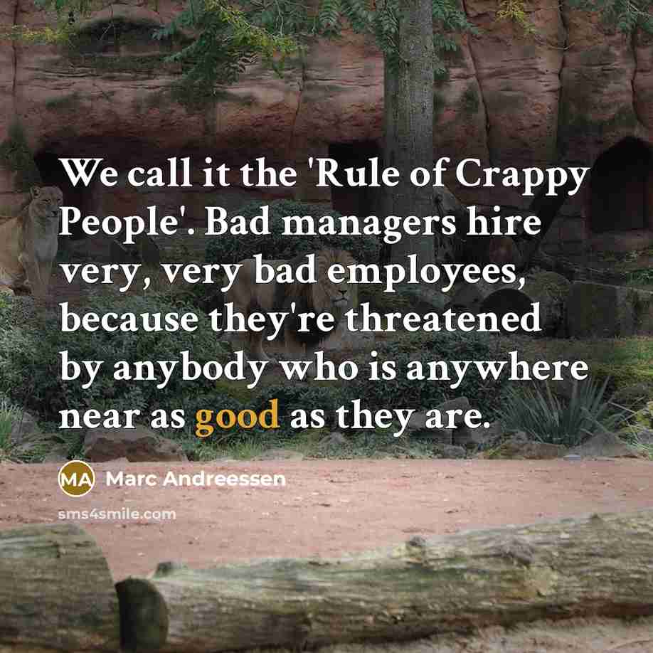 “We call it the 'Rule of Crappy People'. Bad managers…” quote by Marc Andreessen