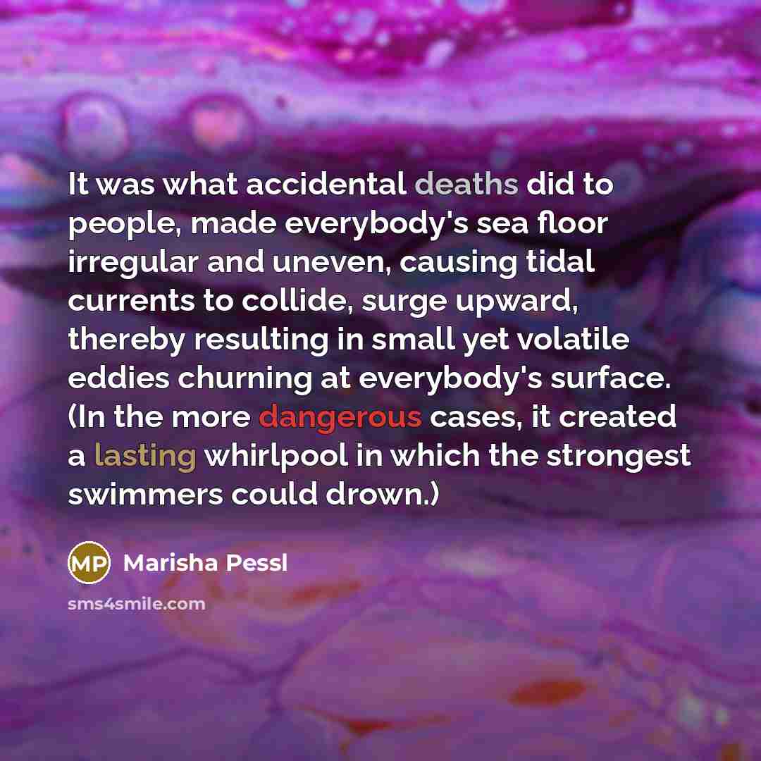 “It was what accidental deaths did to people, made everybody's…” quote by Marisha Pessl