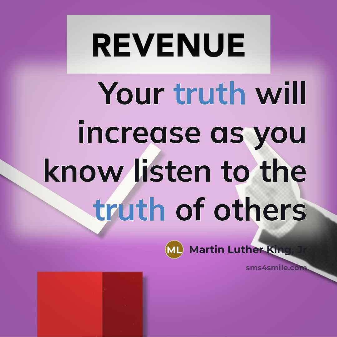 “Your truth will increase as you know listen to the…” quote by Martin Luther King, Jr