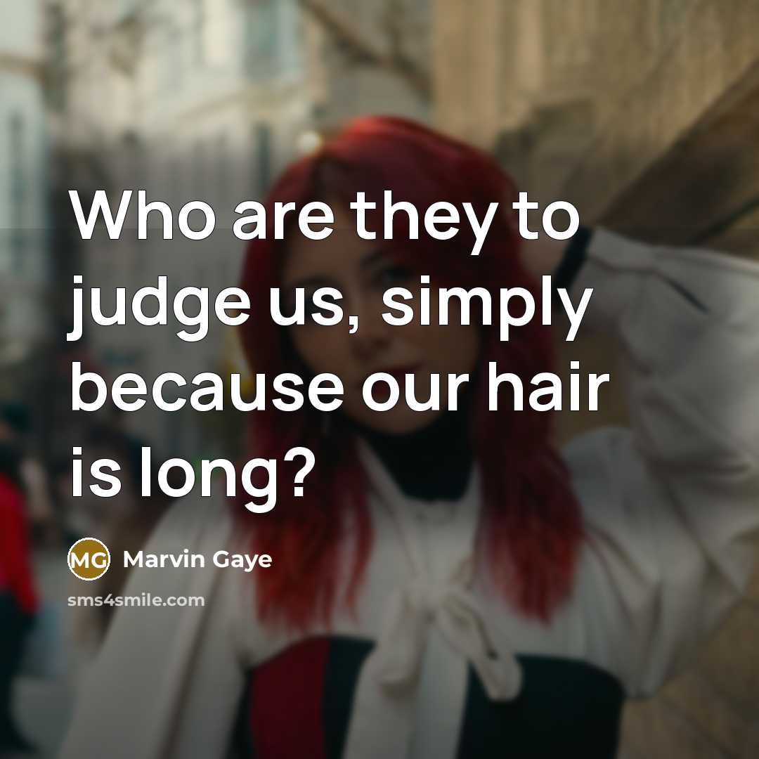 “Who are they to judge us, simply because our hair…” quote by Marvin Gaye