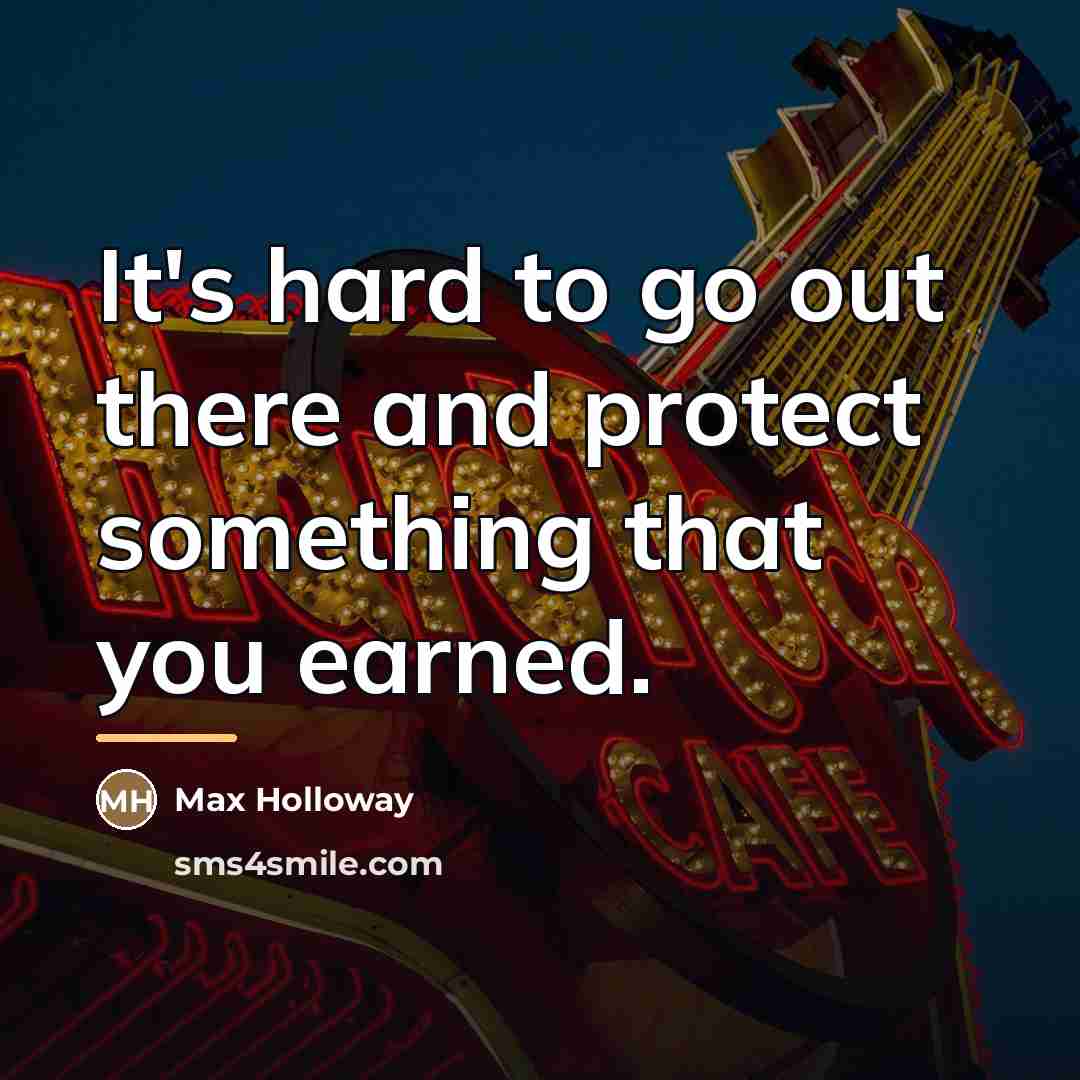“It's hard to go out there and protect something that…” quote by Max Holloway